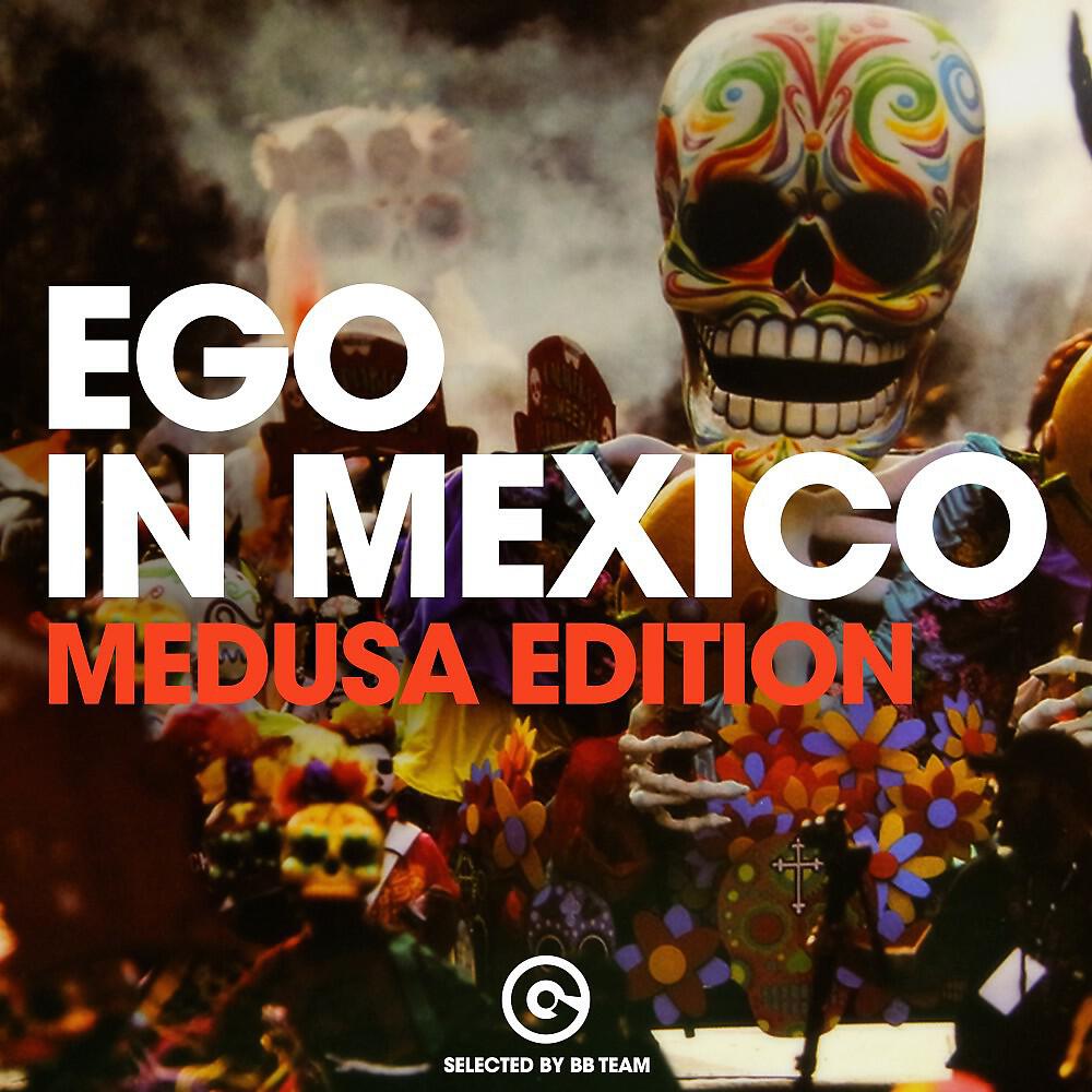 Релиз Ego in Mexico 2020 - Medusa Edition (Selected by BB Team)