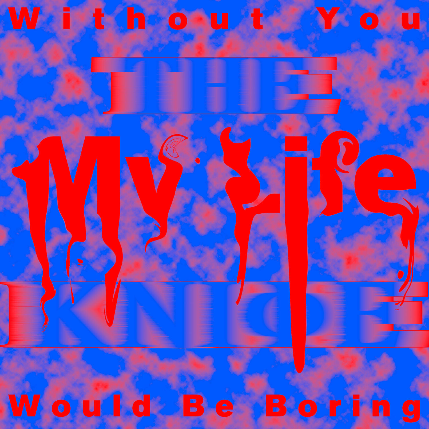 Релиз Without You My Life Would Be Boring