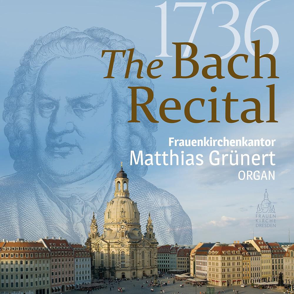 Релиз The Bach Recital 1736 (Frauenkirchenkantor Matthias Grünert)