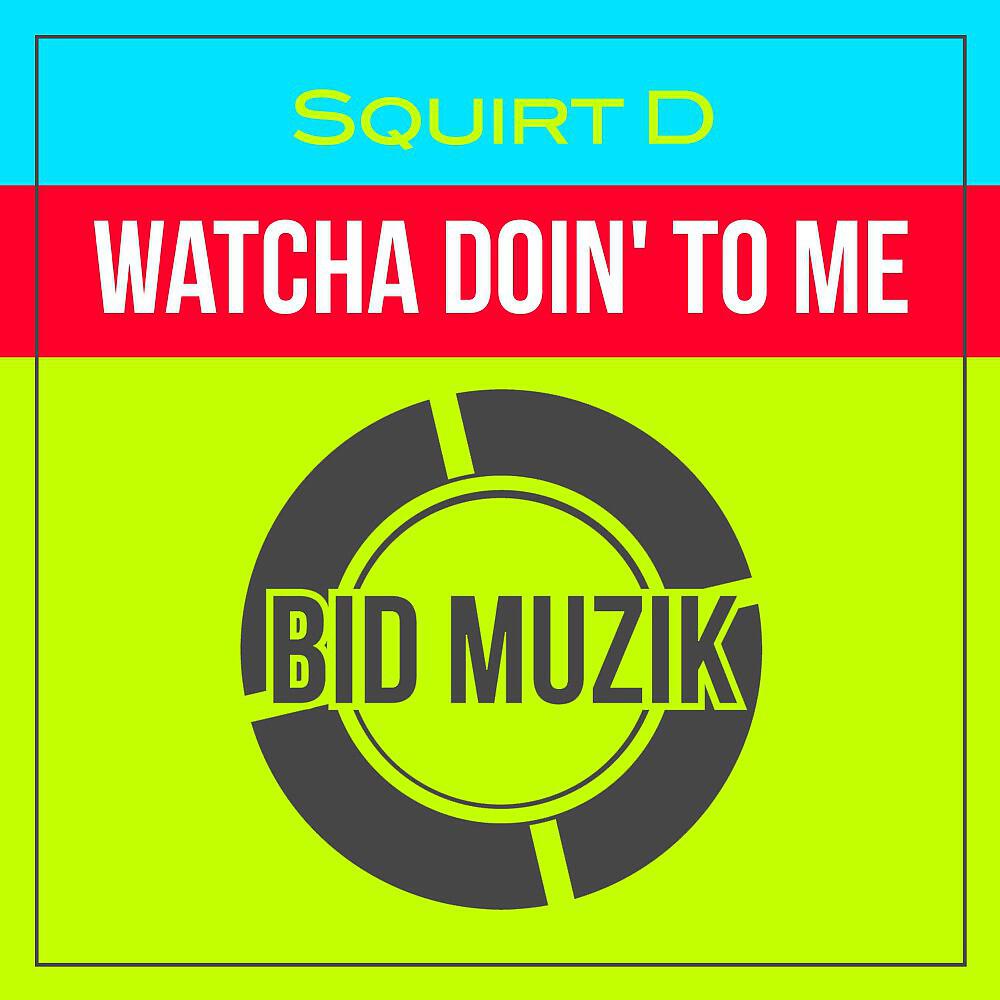 Релиз Watcha Doin' to Me