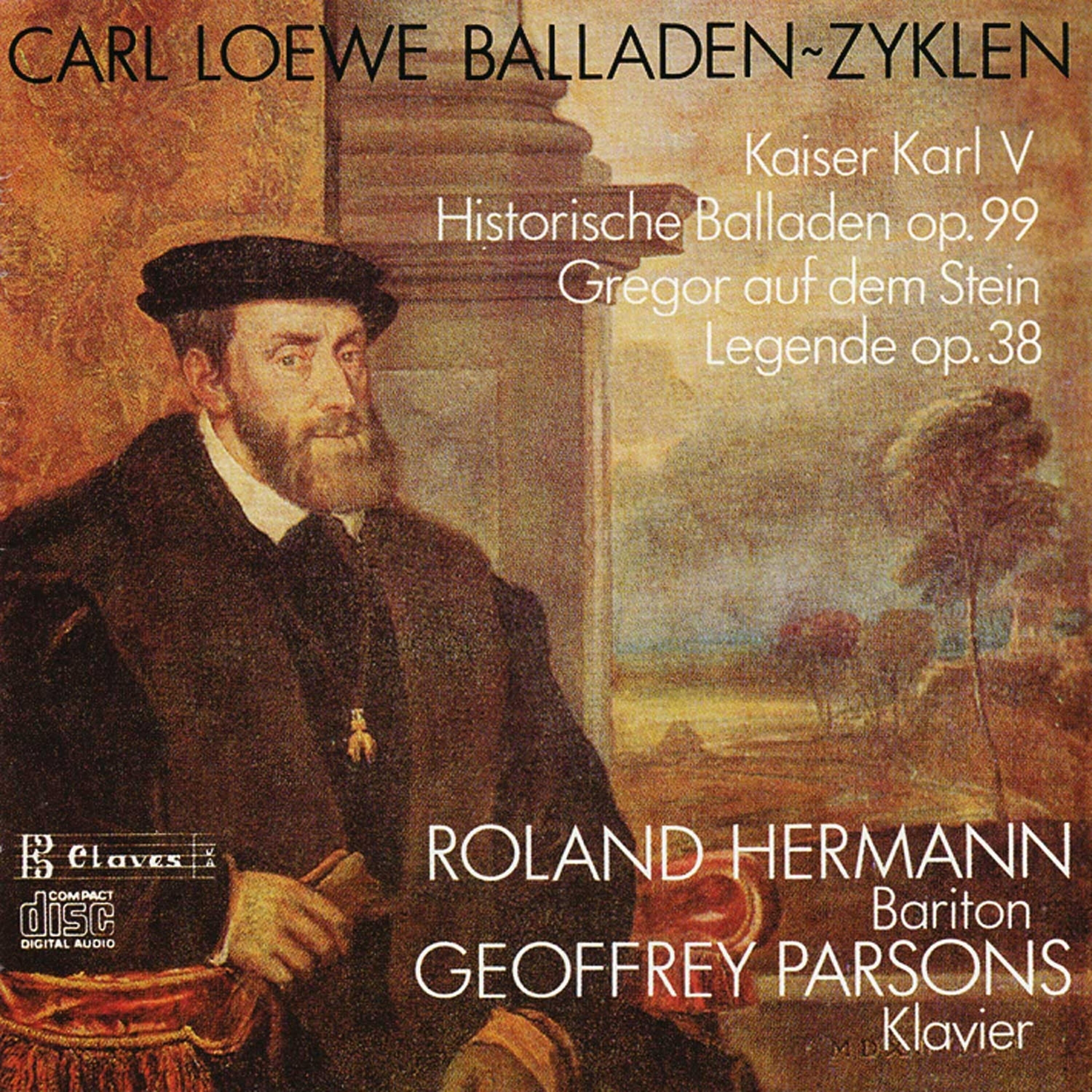 Релиз C. Loewe : Kaiser Karl V, Historische Balladen Op. 99 - Gregor auf dem Stein, Legende Op. 38