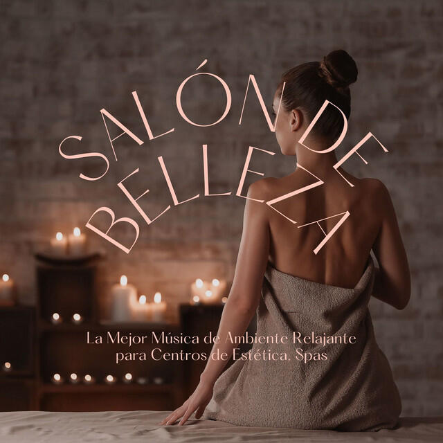 Релиз Salón de Belleza: La Mejor Música de Ambiente Relajante para Centros de Estética, Spas