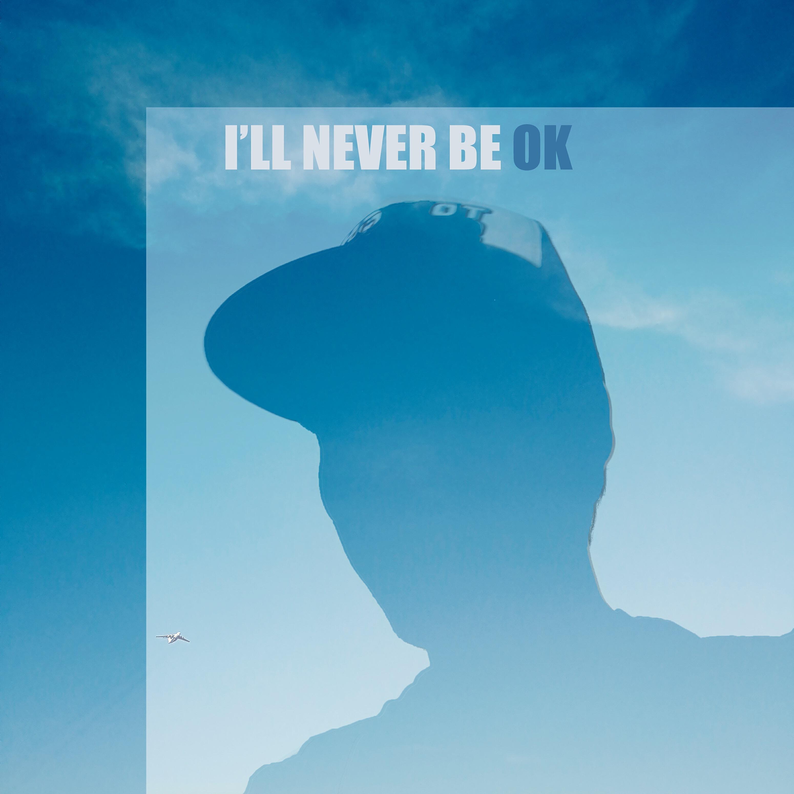 Релиз I'll Never Be Ok