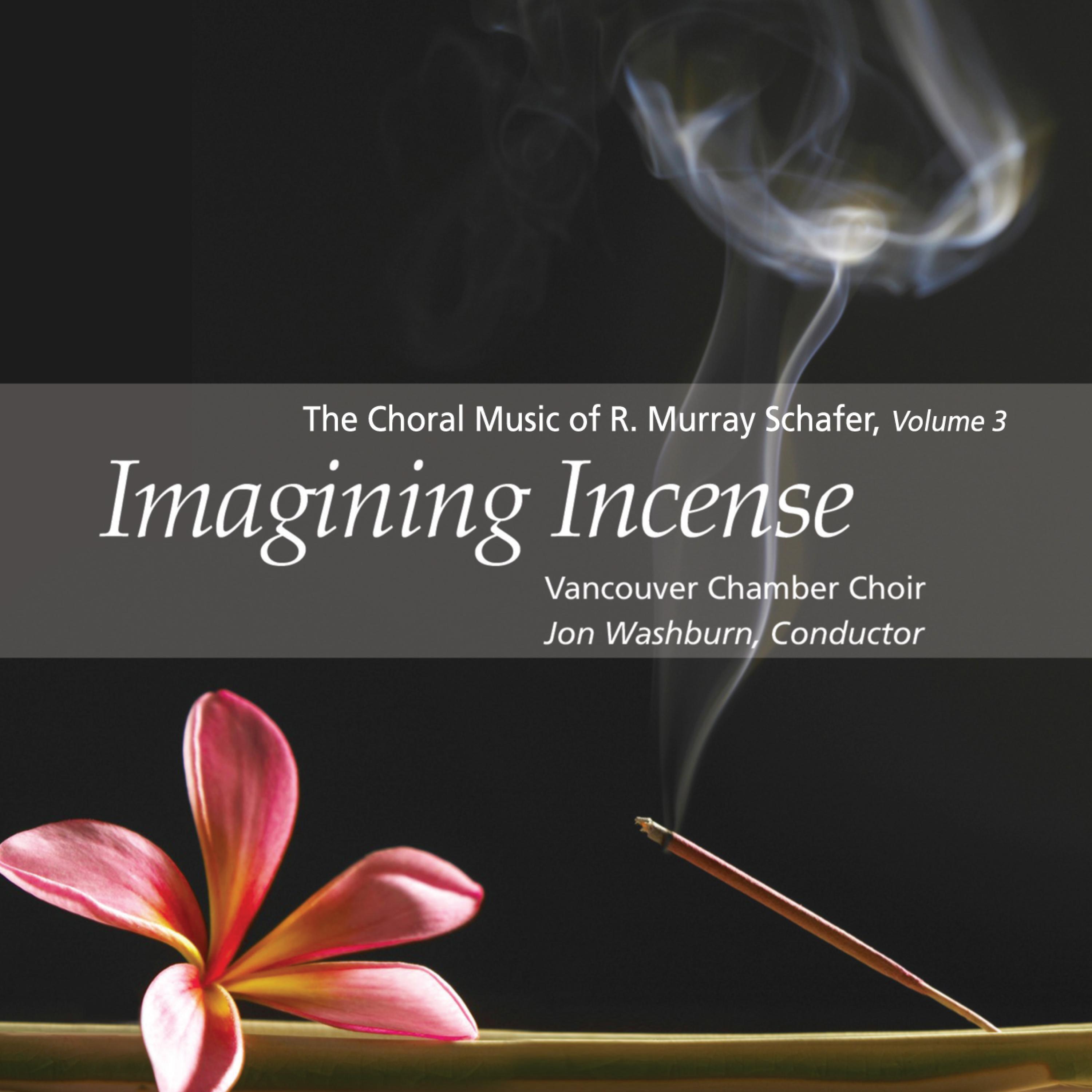 Релиз Imagining Incense: The Choral Music of R. Murray Schafer, Vol. 3