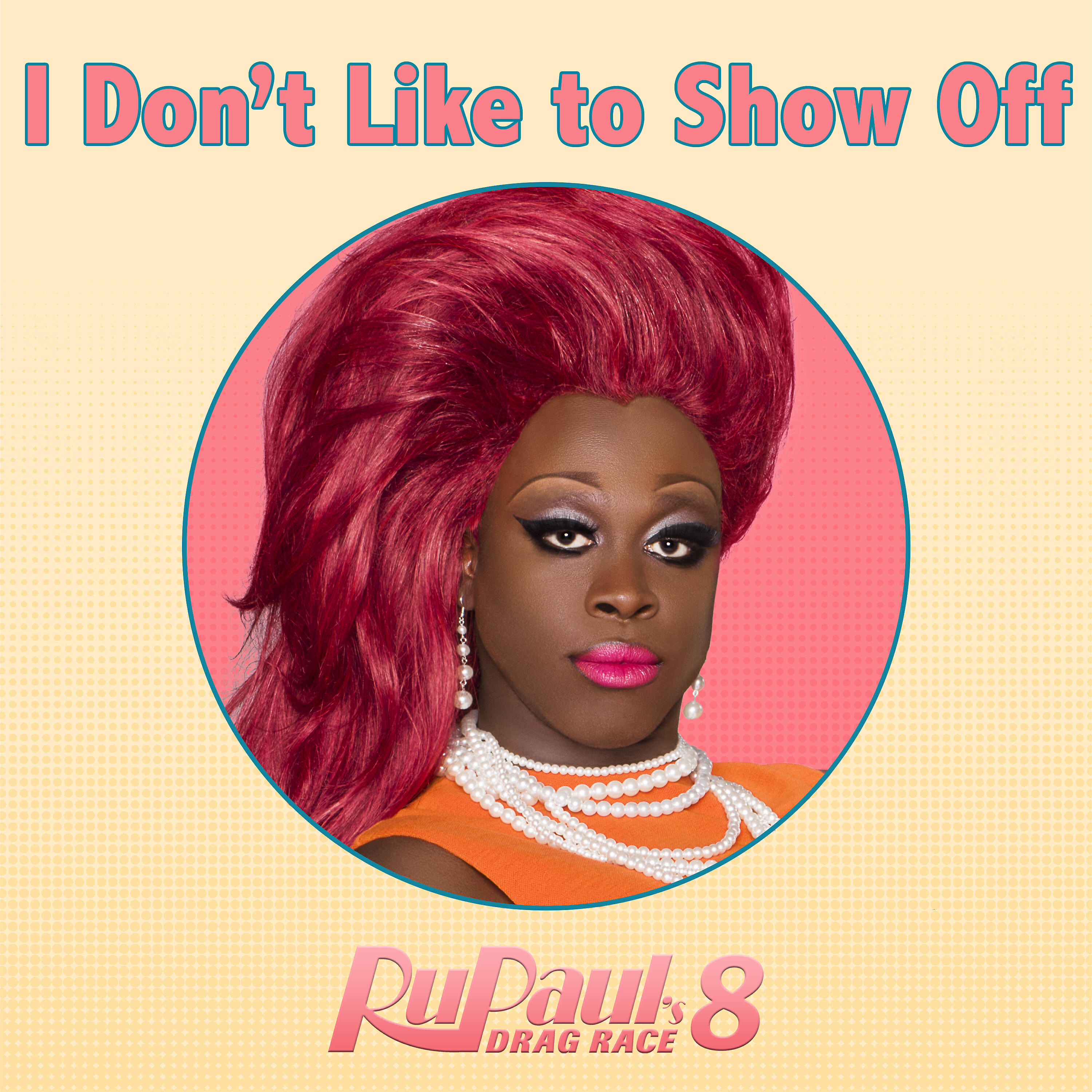 Релиз I Don't Like To Show Off (From "RuPaul's Drag Race 8")