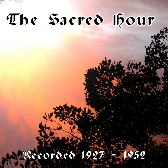 Релиз The Sacred Hour: Recorded 1927 - 1952