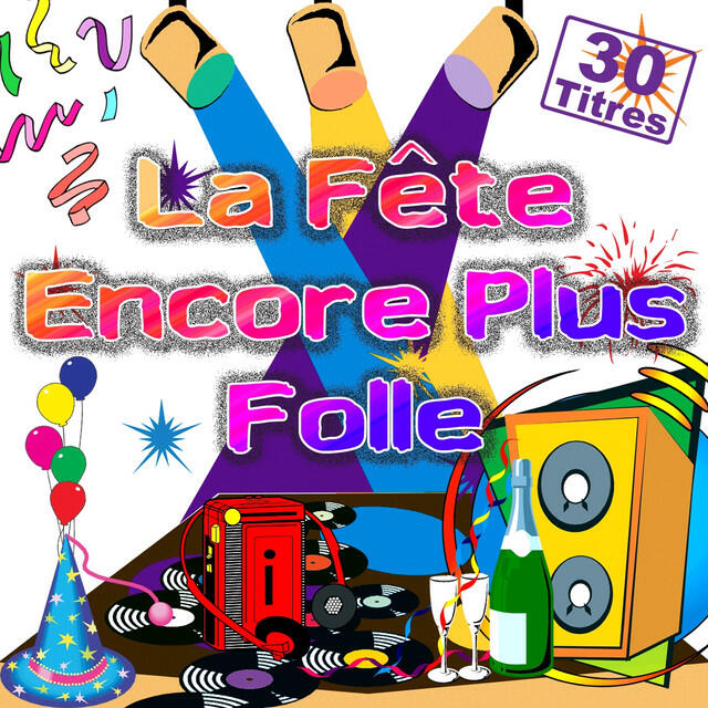 Релиз La fête encore plus folle (30 titres pour faire la fête)