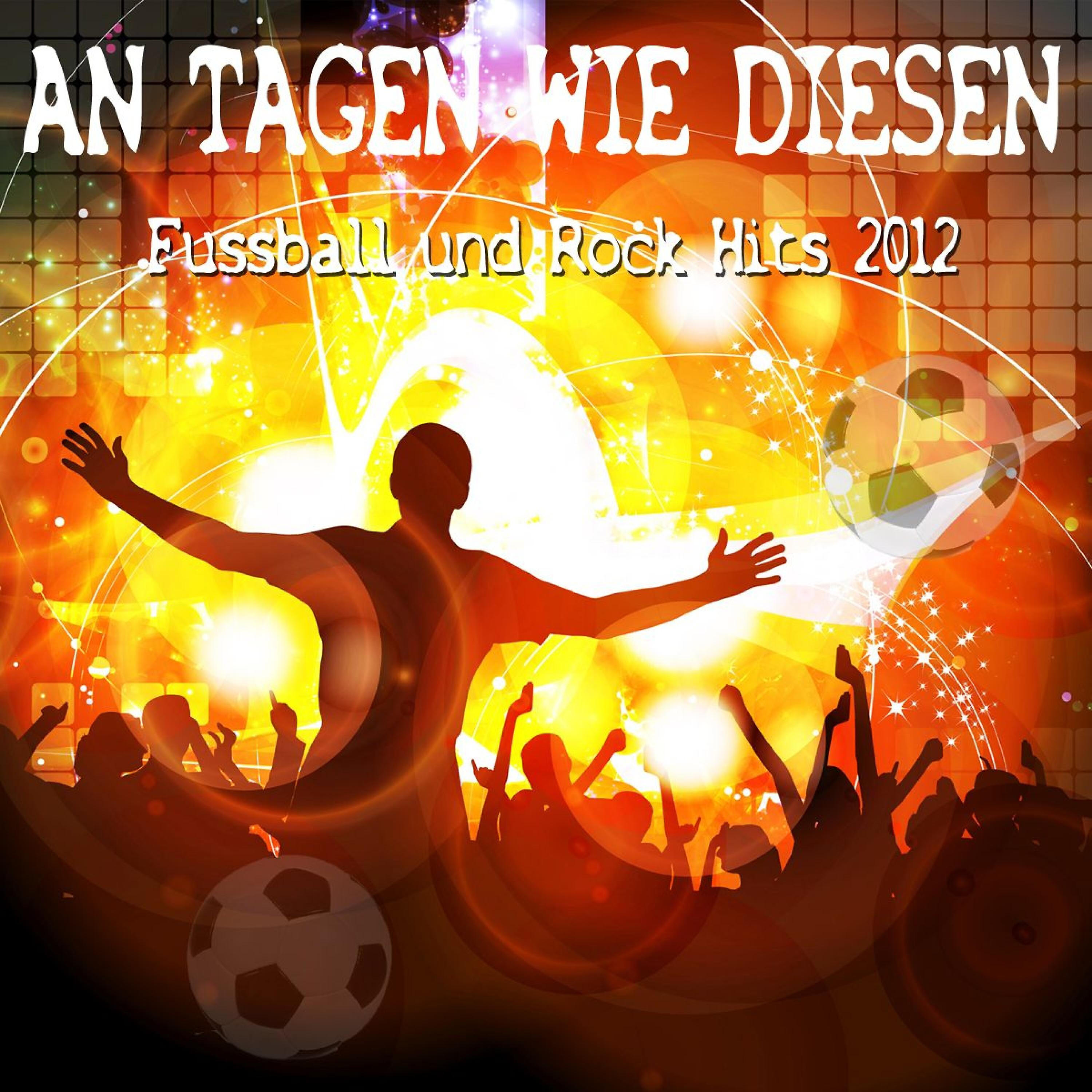 Релиз An Tagen Wie Diesen - Fussball Und Rock Hits 2012