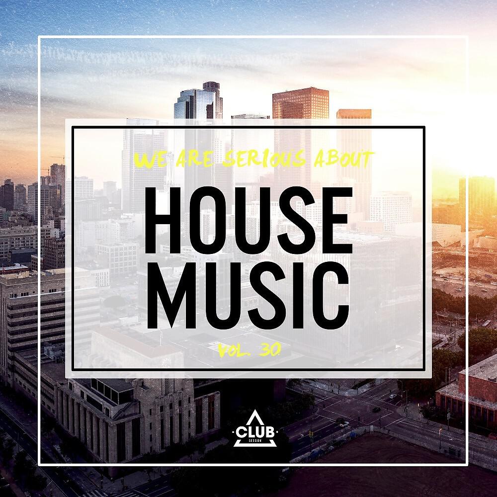 Релиз We Are Serious About House Music, Vol. 30
