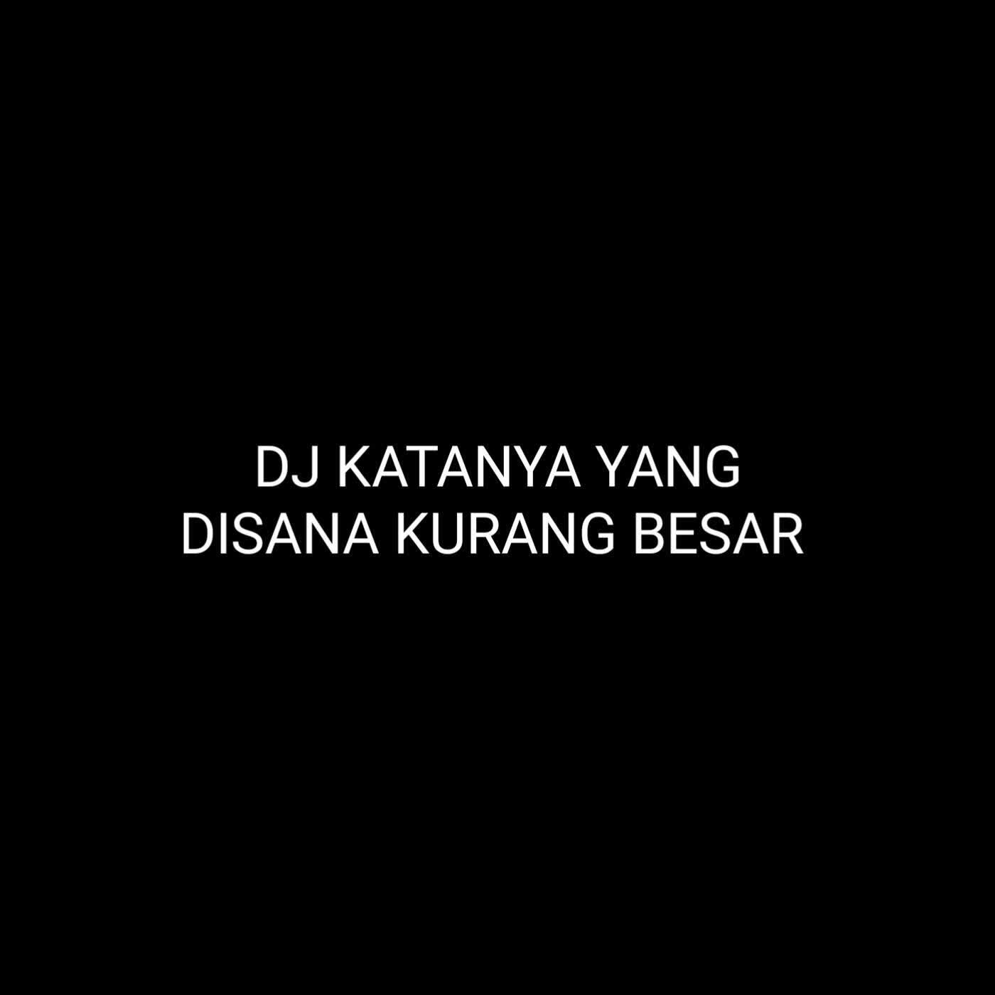Релиз DJ KATANYA YANG DISANA KURANG BESAR - INST