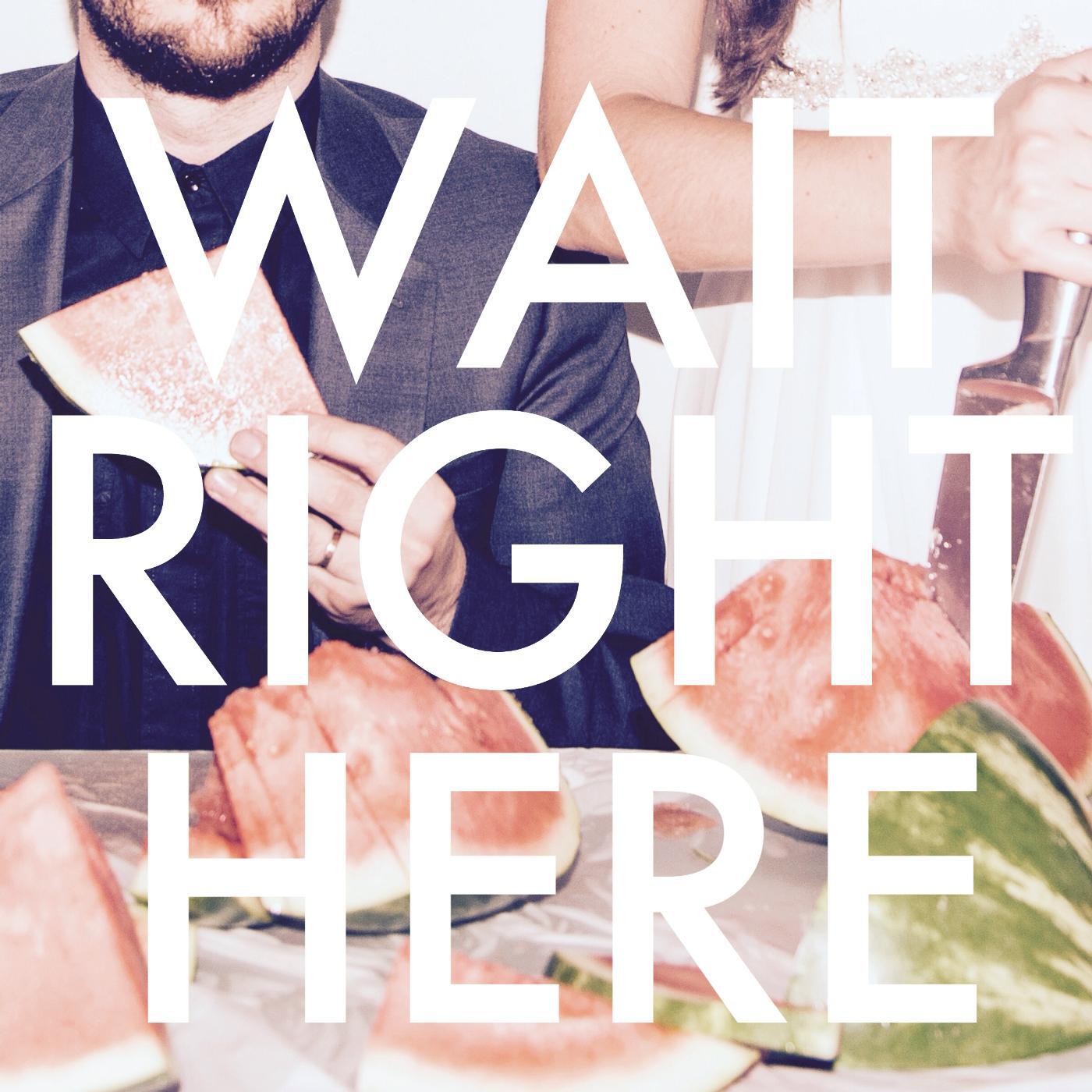 Релиз Wait Right Here