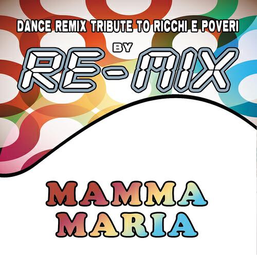Релиз Mamma Maria : Dance Remix Tribute to Ricchi E Poveri