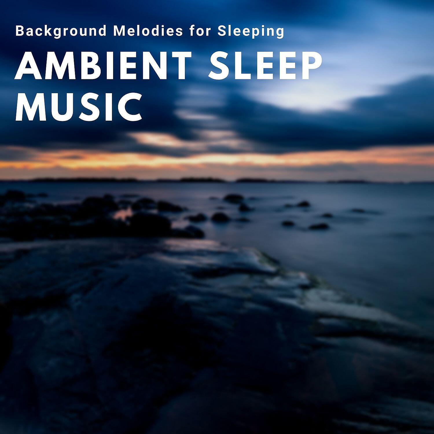 Релиз Ambient Sleep Music - Background Melodies for Sleeping