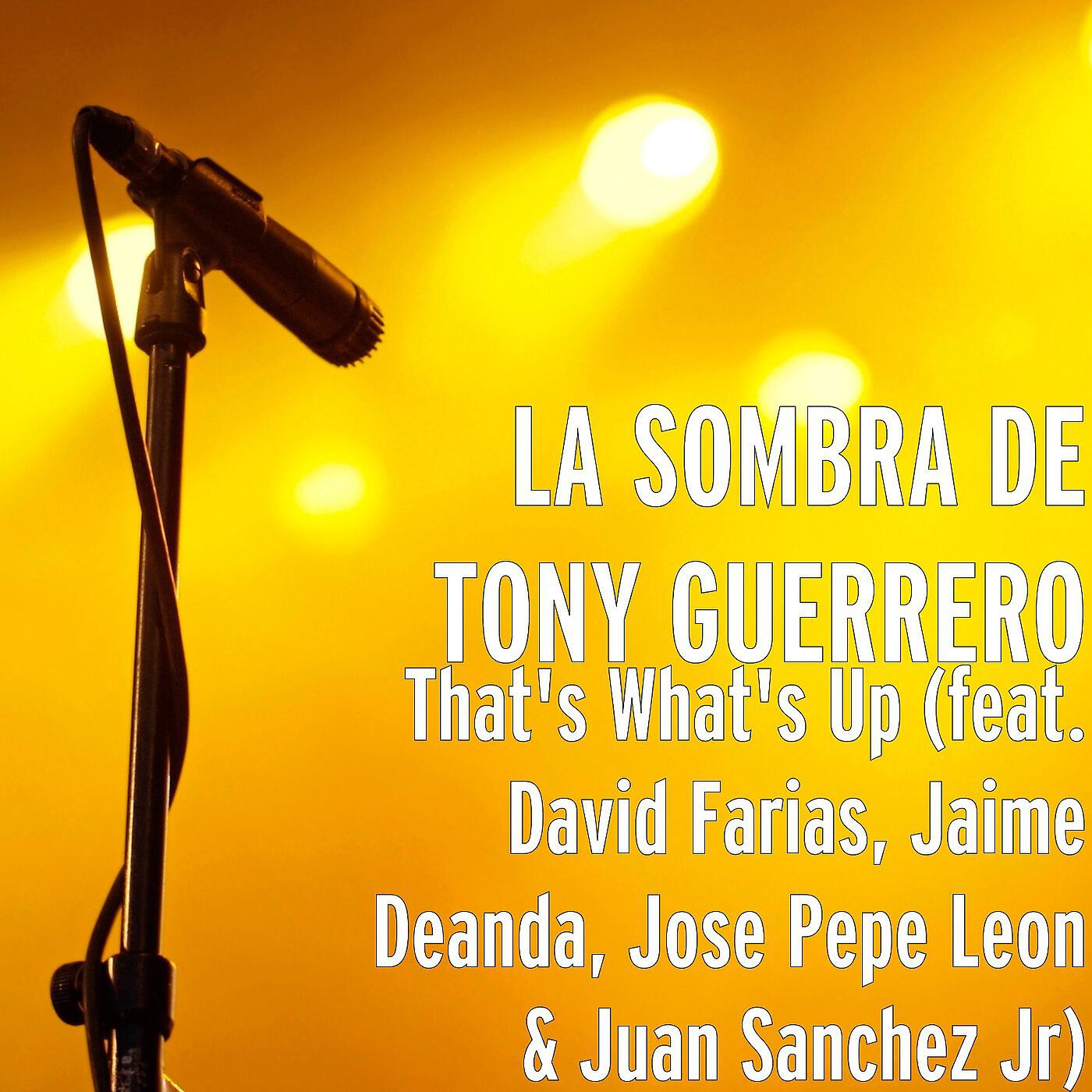 Релиз That's What's Up (feat. David Farias, Jaime Deanda, Jose Leon & Juan Sanchez Jr)