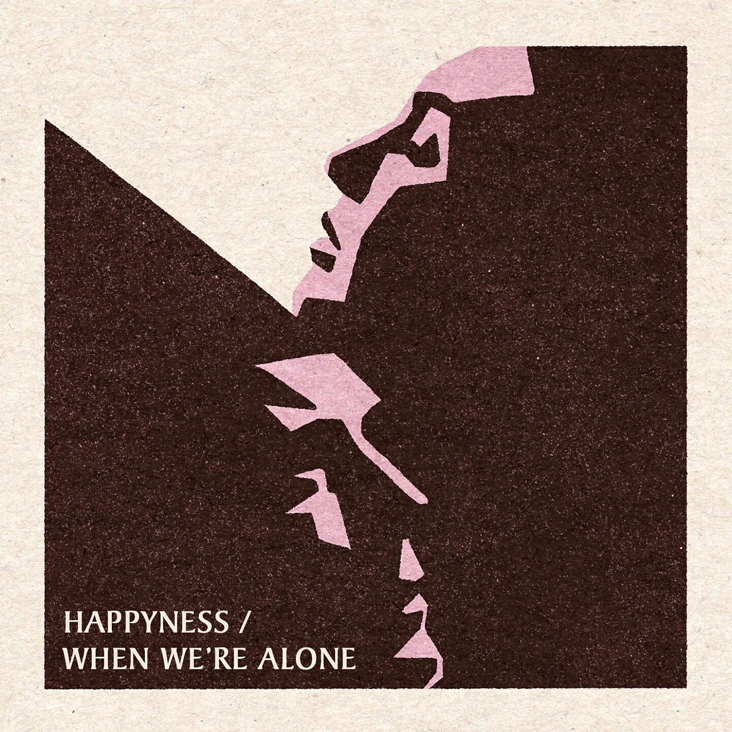 Релиз Happyness / When We're Alone