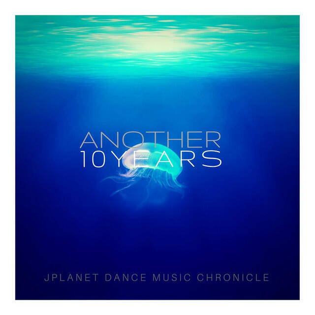 Релиз Another 10 Years - JPlanet Dance Music Chronicle