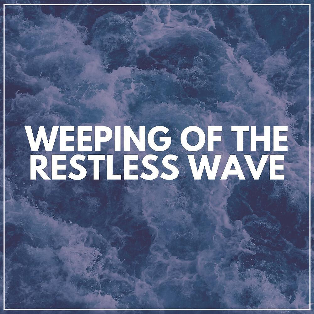 Релиз Weeping of the Restless Wave