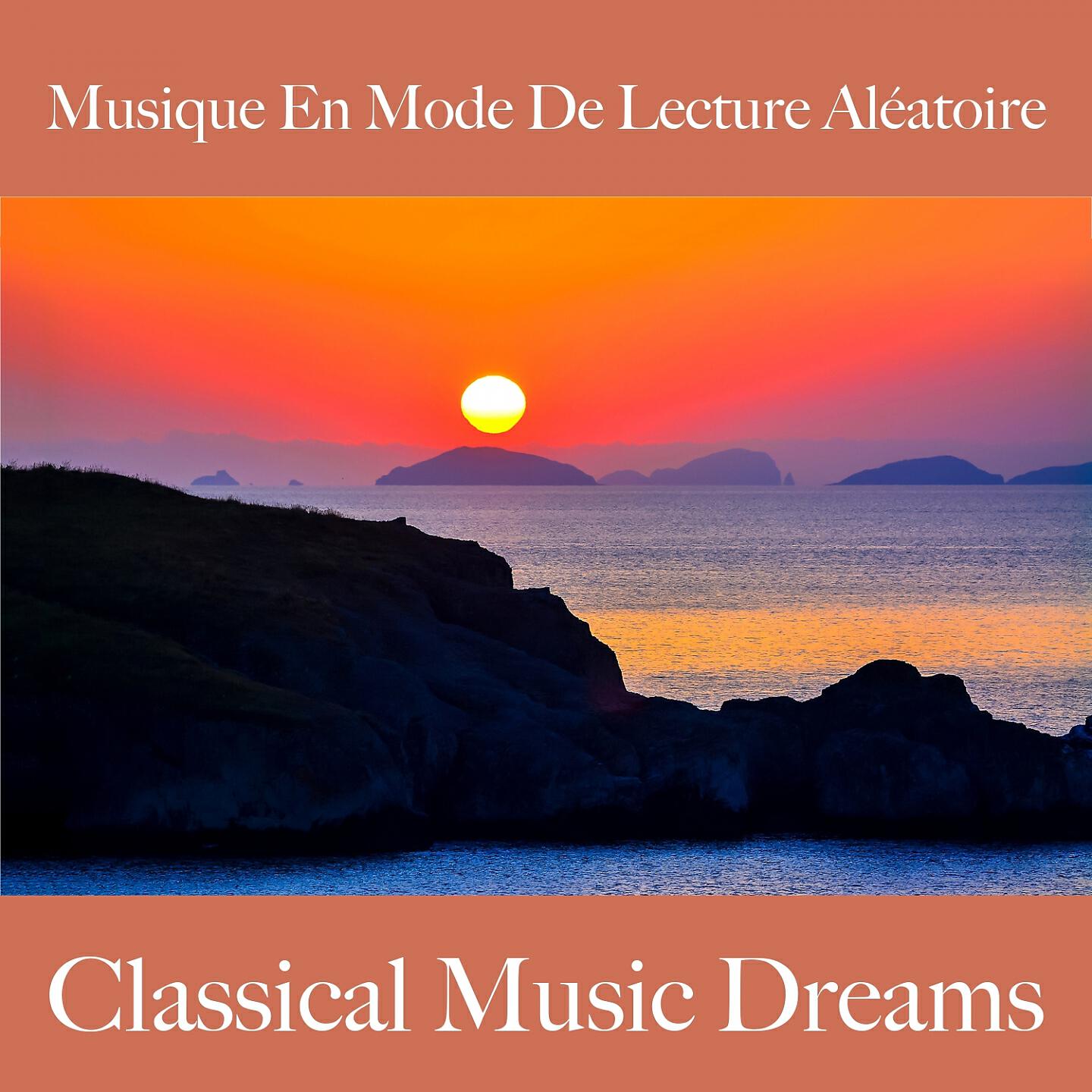 Релиз Musique En Mode De Lecture Aléatoire: Classical Music Dreams - Les Meilleurs Sons Pour Se Détendre