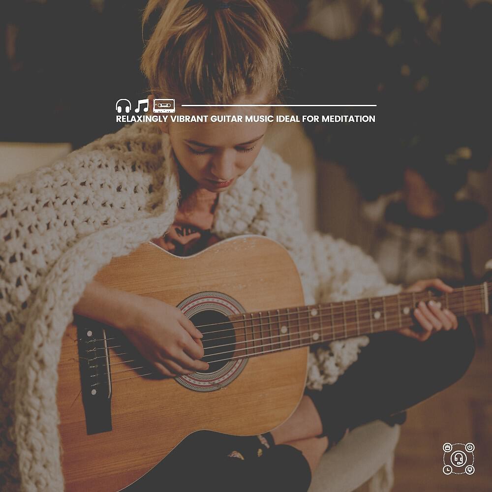 Релиз Relaxingly Vibrant Guitar Music Ideal for Meditation
