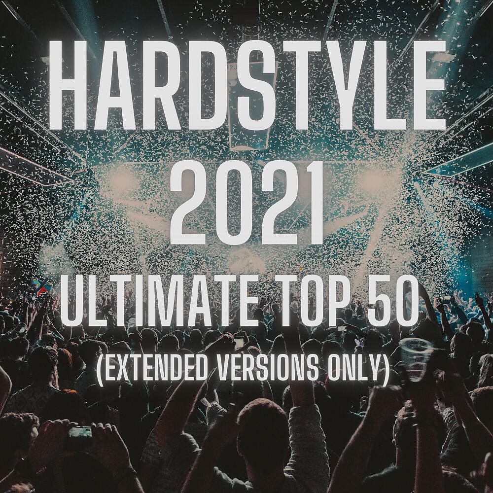 Релиз Hardstyle 2021 Ultimate Top 50 (Extended Versions Only)