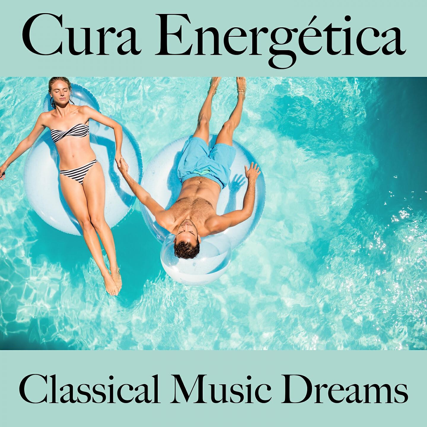 Релиз Cura Energética: Classical Music Dreams - La Mejor Música Para Relajarse
