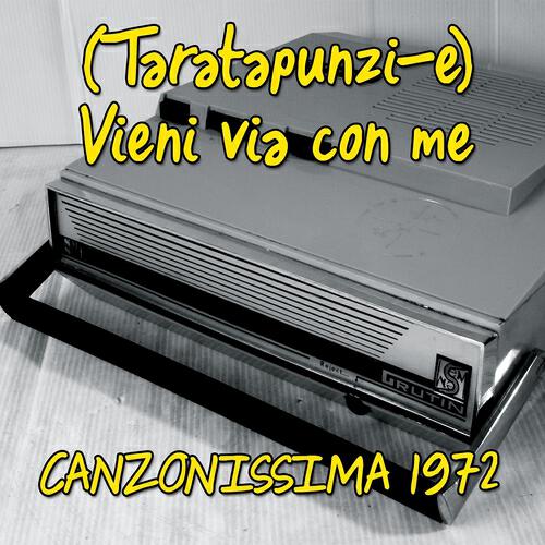 Релиз Vieni via con me (Taratapunzi-e) (Canzonissima 1972)