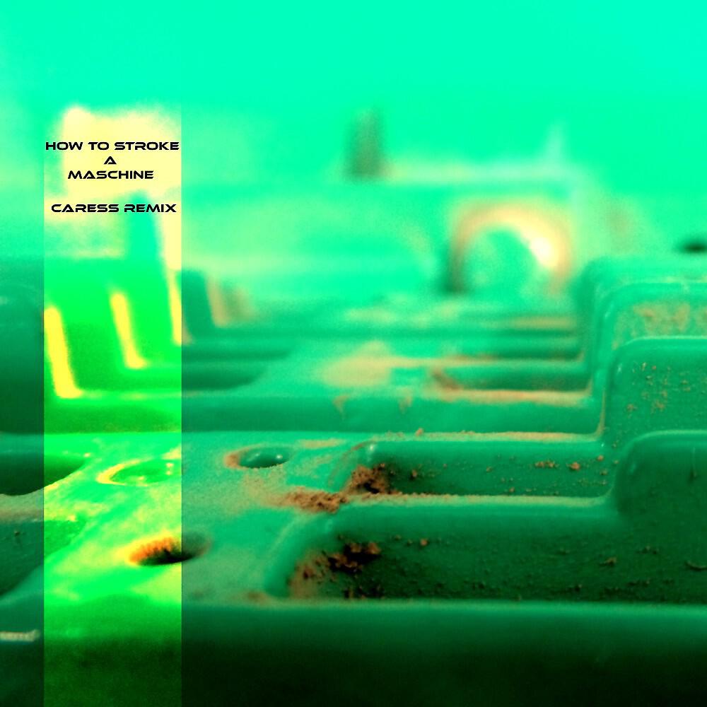 Релиз How to Stroke a Maschine (Caress Remix)