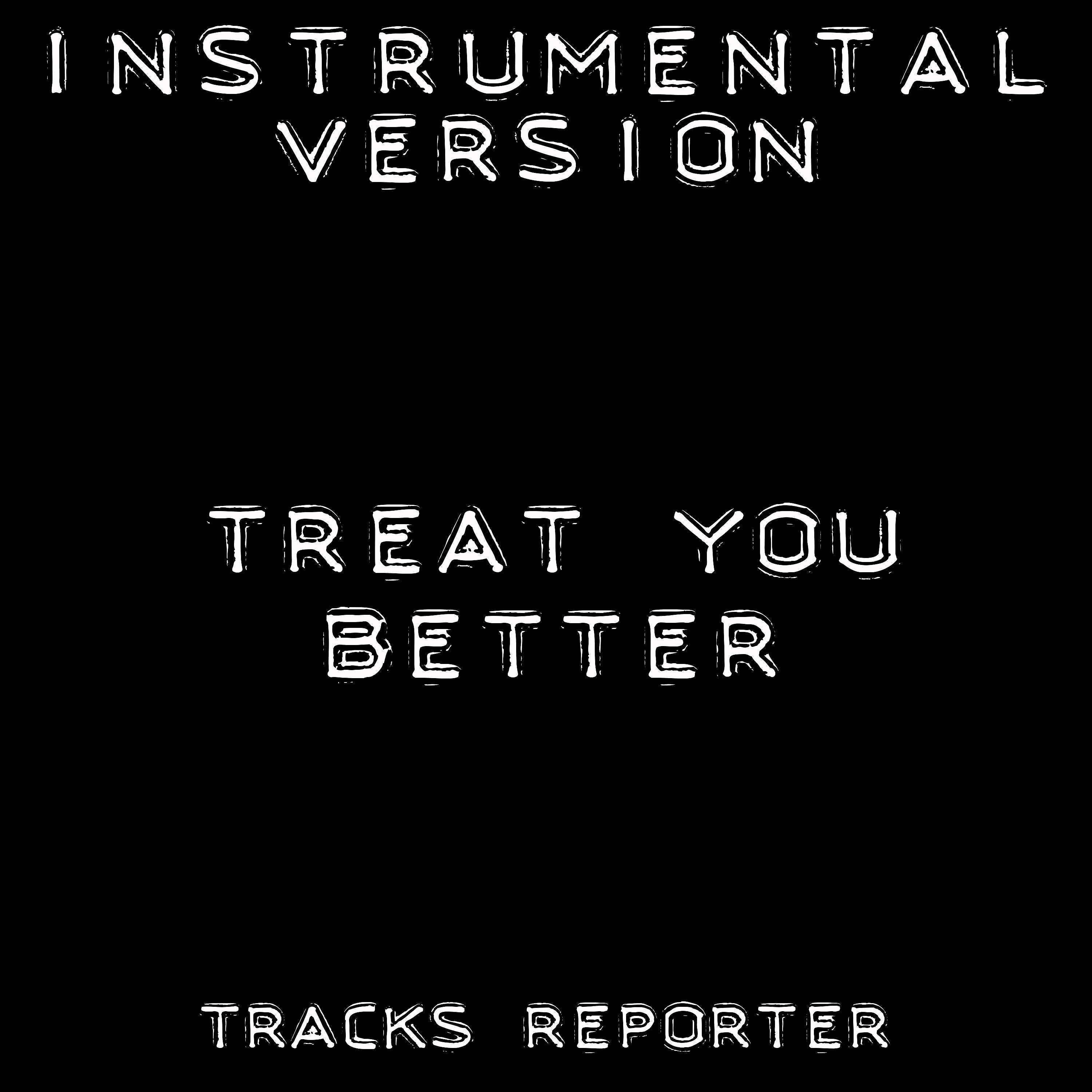Релиз Treat You Better (Instrumental Version)
