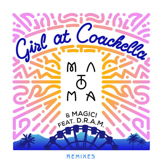 Релиз Girl At Coachella (with Matoma & MAGIC! feat. DRAM) [Remixes]