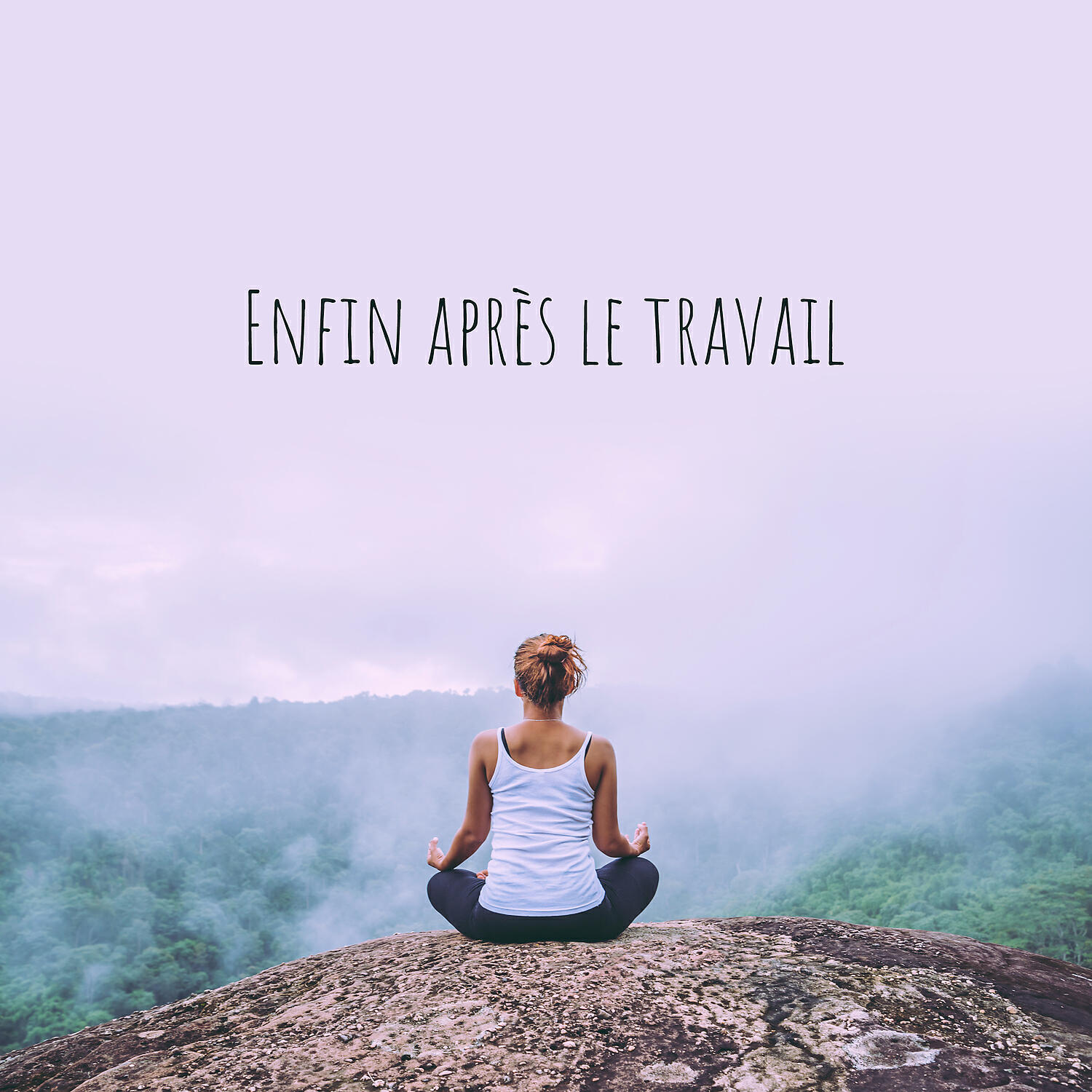 Релиз Enfin après le travail: Temps libre, Méditation et relaxation, Pensée positive, Moments heureux