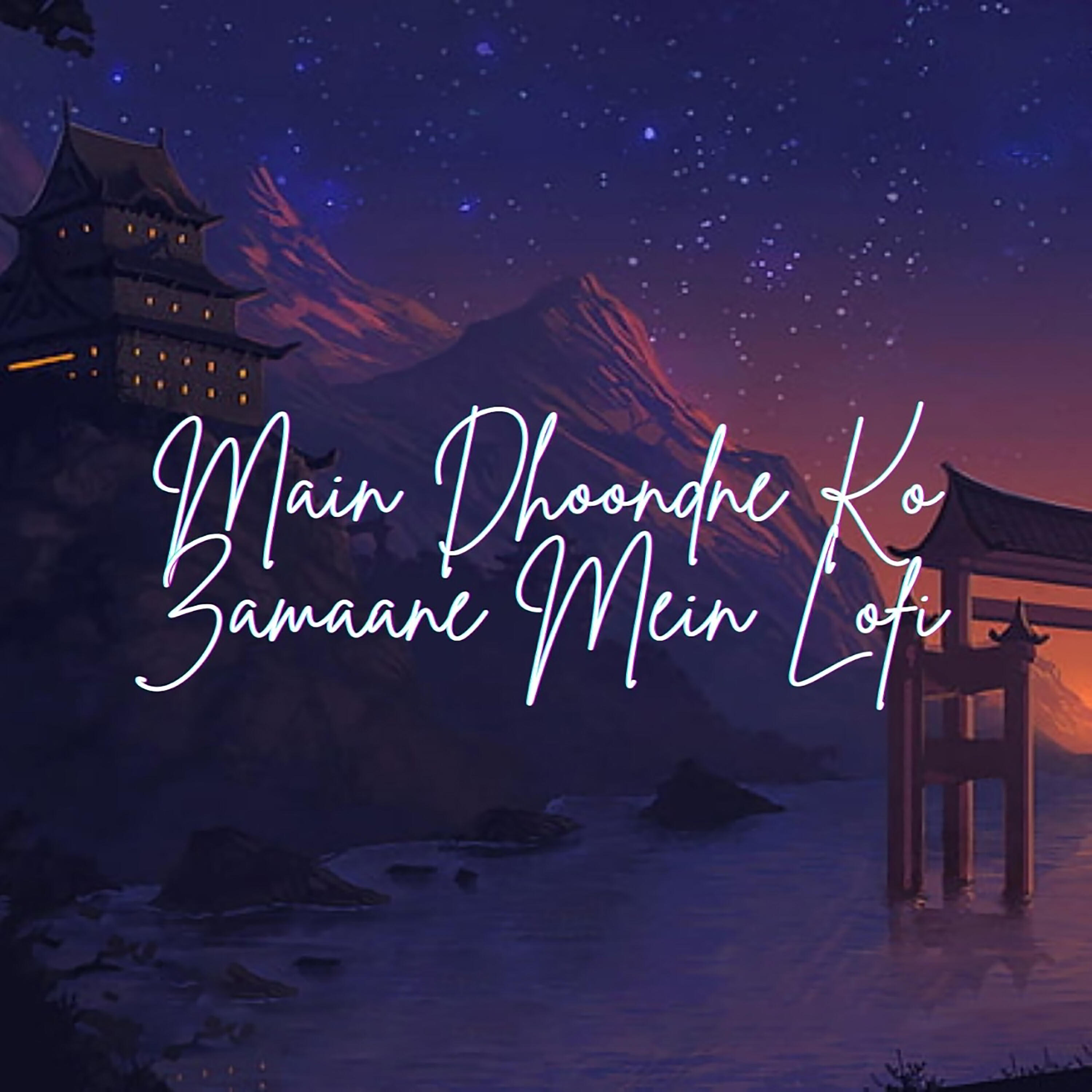 Релиз Main Dhoondne Ko Zamaane Mein Lofi
