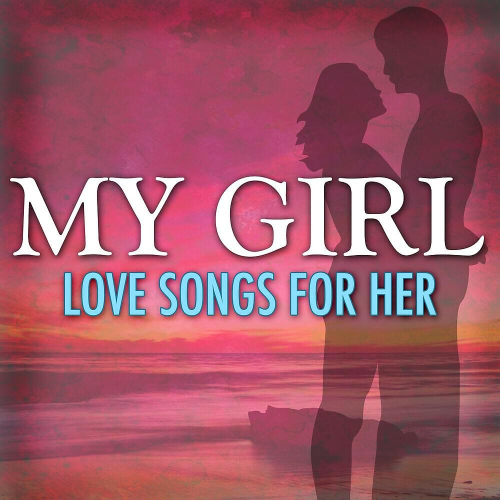 Релиз My Girl: Love Songs For Her