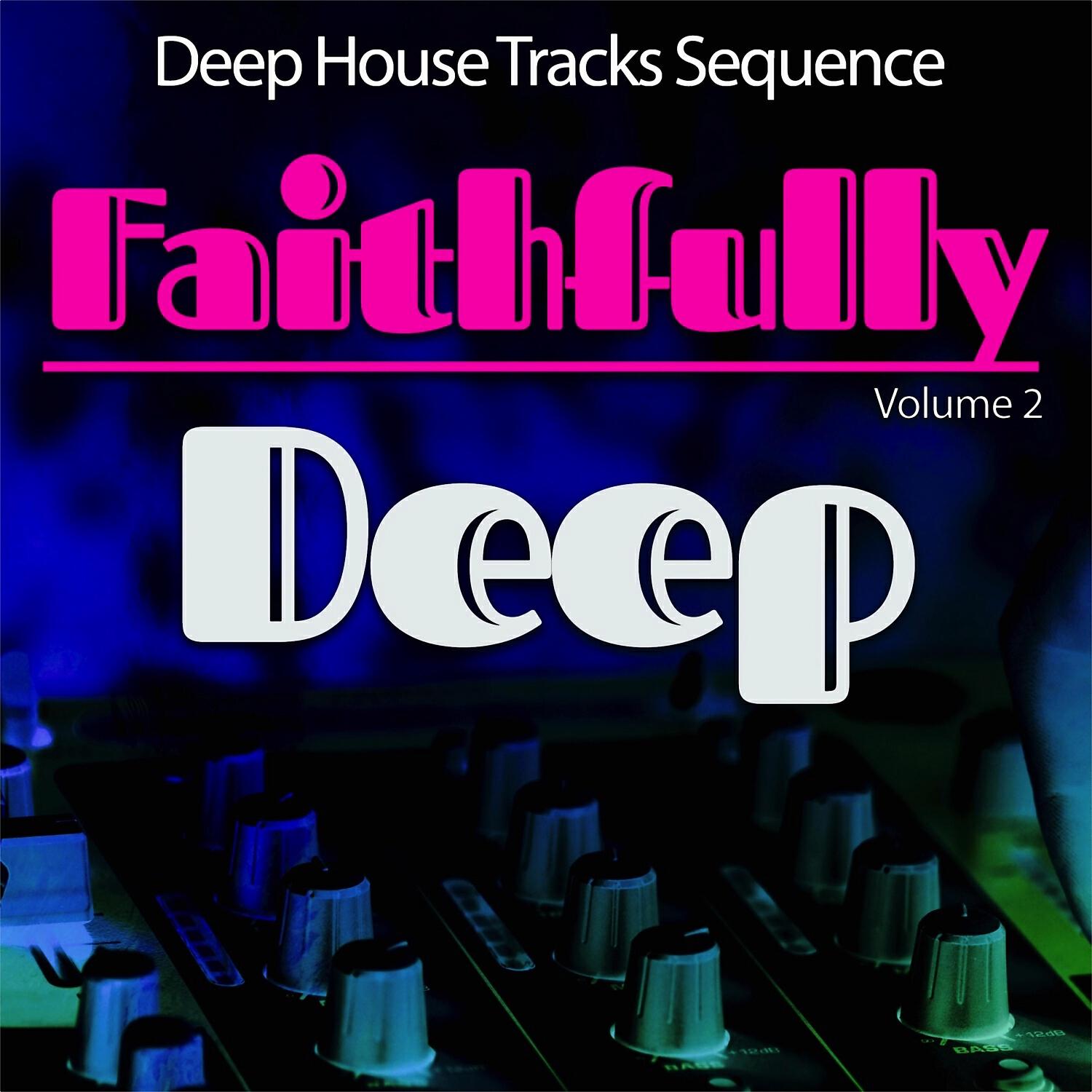 Релиз Faithfully Deep, Vol. 2 - Deep House Sequence