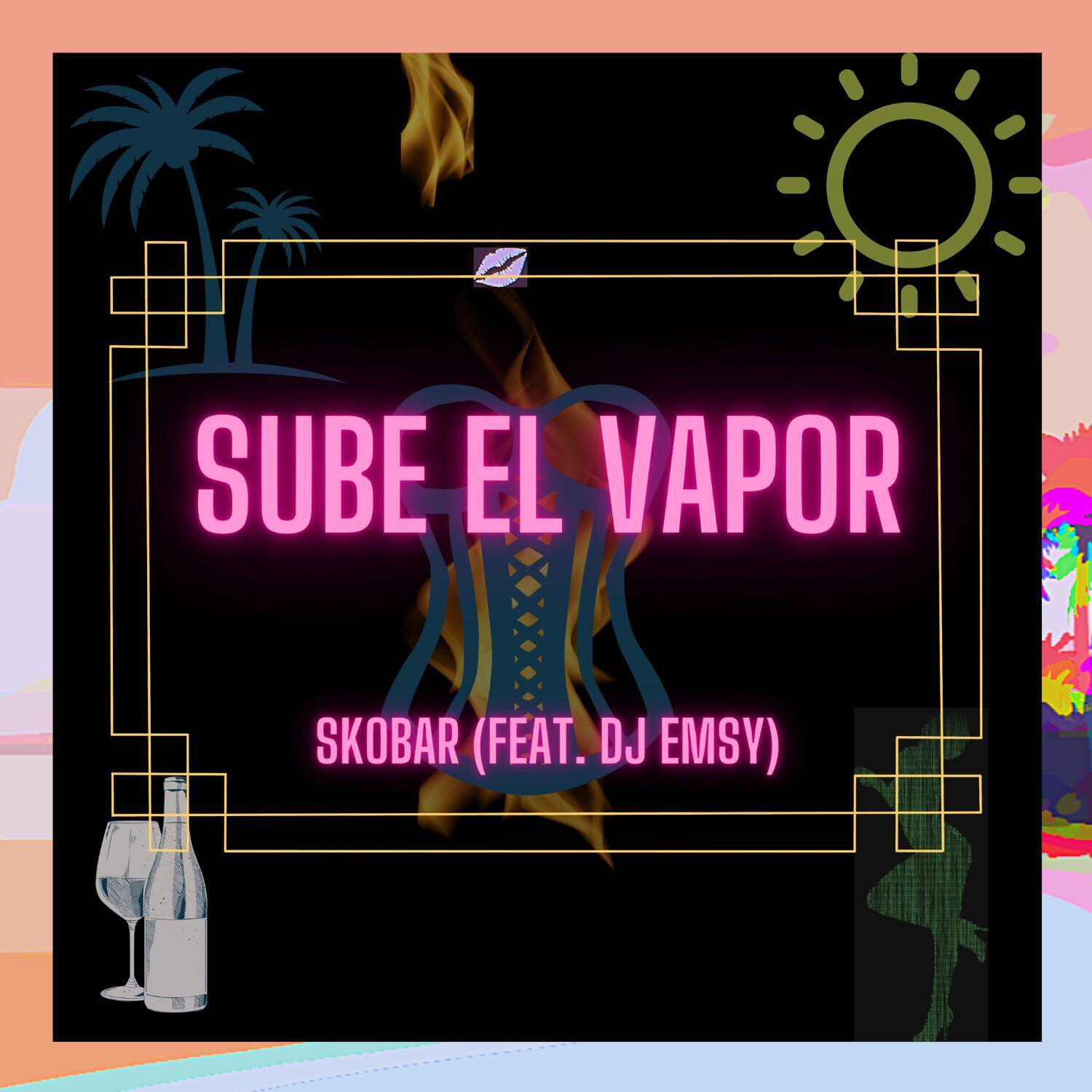 Релиз Sube El Vapor (feat. Dj Emsy)