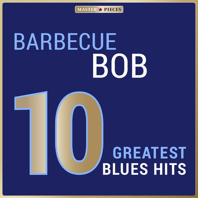 Релиз Masterpieces Presents Barbecue Bob: 10 Greatest Blues Hits