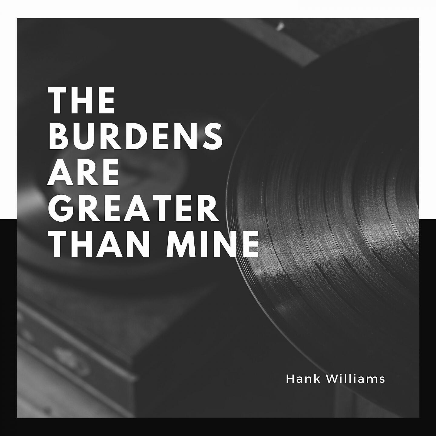 Релиз The Burdens Are Greater Than Mine