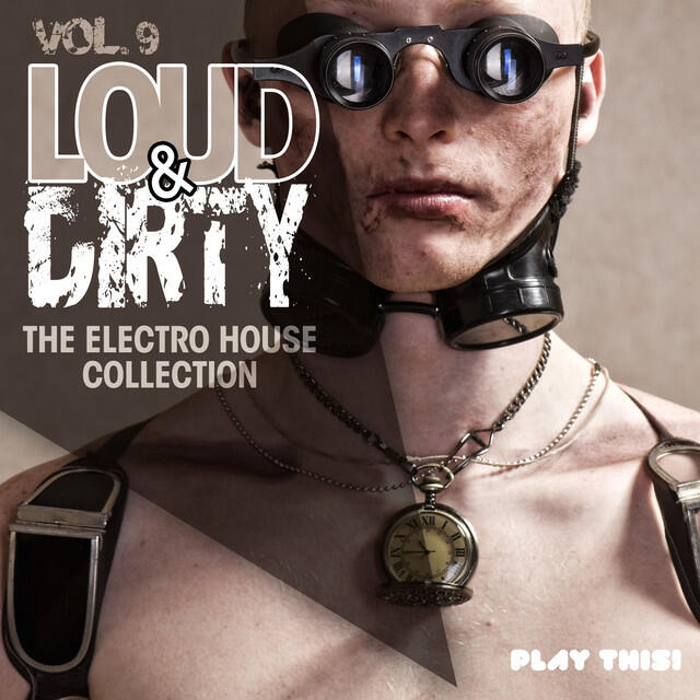 Релиз Loud & Dirty, Vol. 9 (The Electro House Collection)