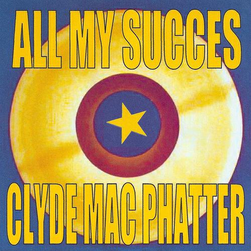 Релиз All My Succes - Clyde Mac Phatter