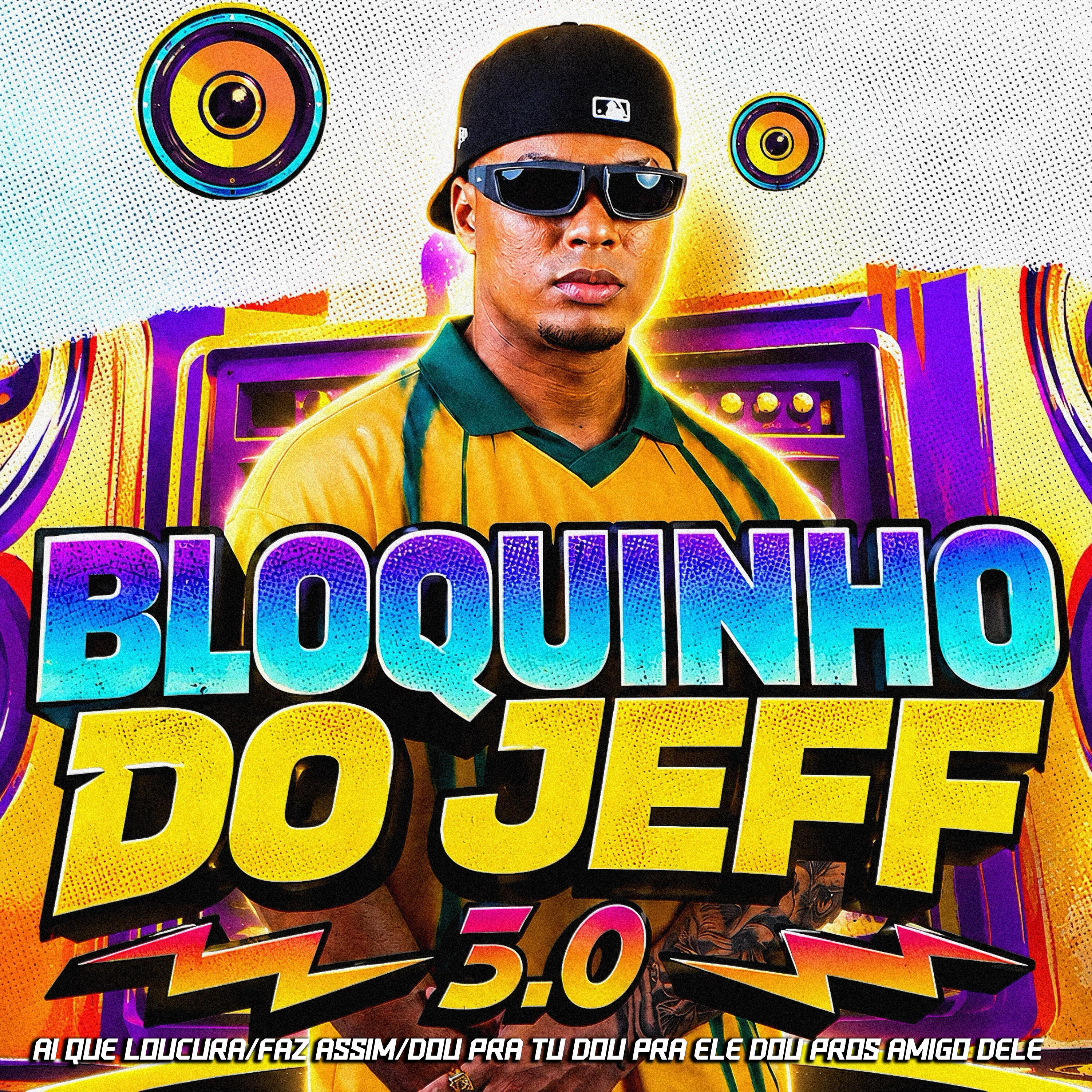 Релиз Bloquinho do Jeff 3.0: Ai Que Loucura / Faz Assim / Dou pra Tu Dou pra Ele Dou Pros Amigo Dele