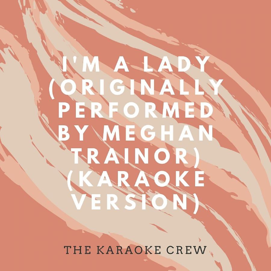 Релиз I'm a Lady (Originally Performed by Meghan Trainor) (Karaoke Version)