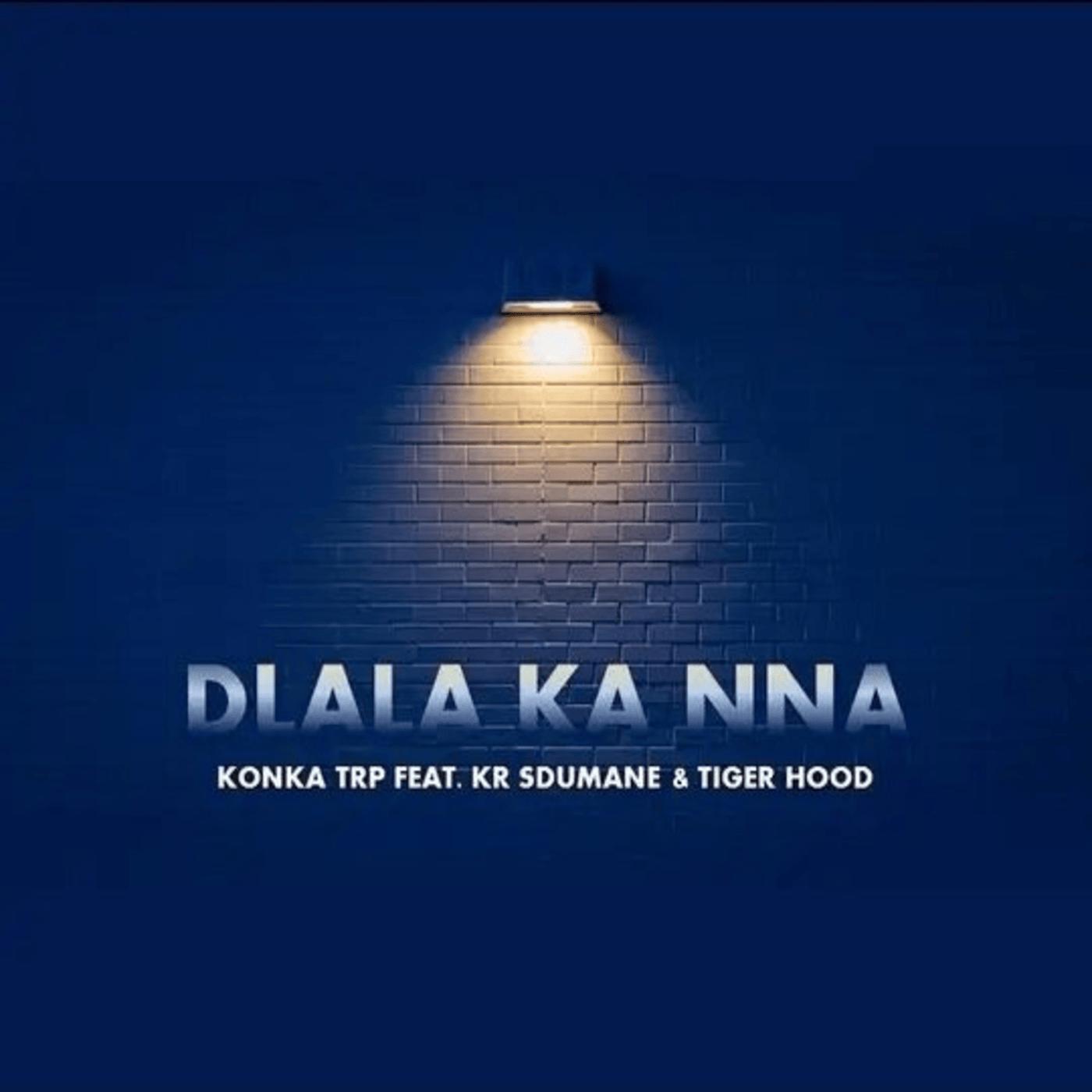 Релиз Dlala Ka Nna (feat. Tiger Hood & KR Sdumane)