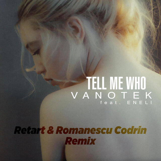 Релиз Tell Me Who (feat. ENELI) [Retart & Romanescu Codrin Remix]