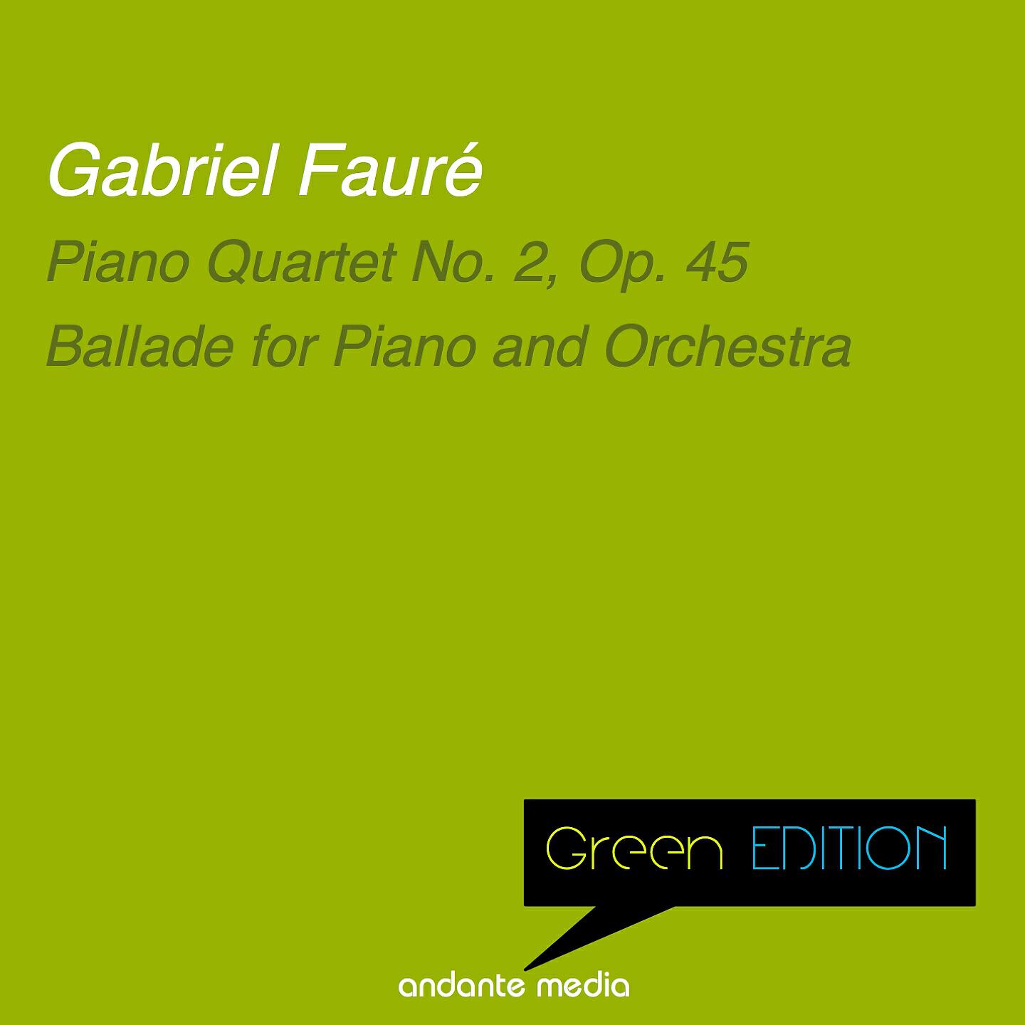 Релиз Green Edition - Fauré: Piano Quartet No. 2, Op. 45 & Ballade for Piano and Orchestra