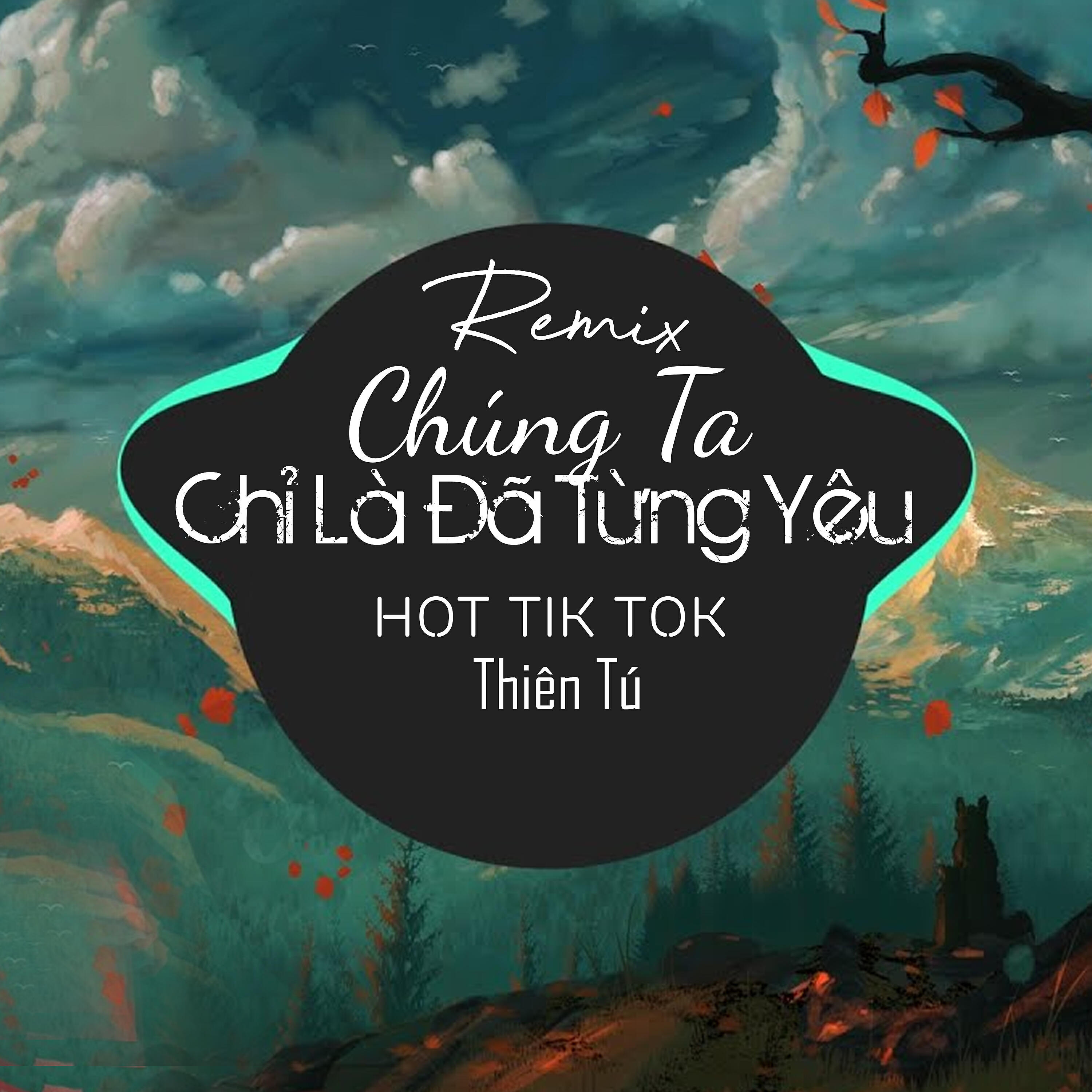 Релиз Chúng Ta Chỉ Là Đã Từng Yêu (Remix By Tiệm Nhạc)