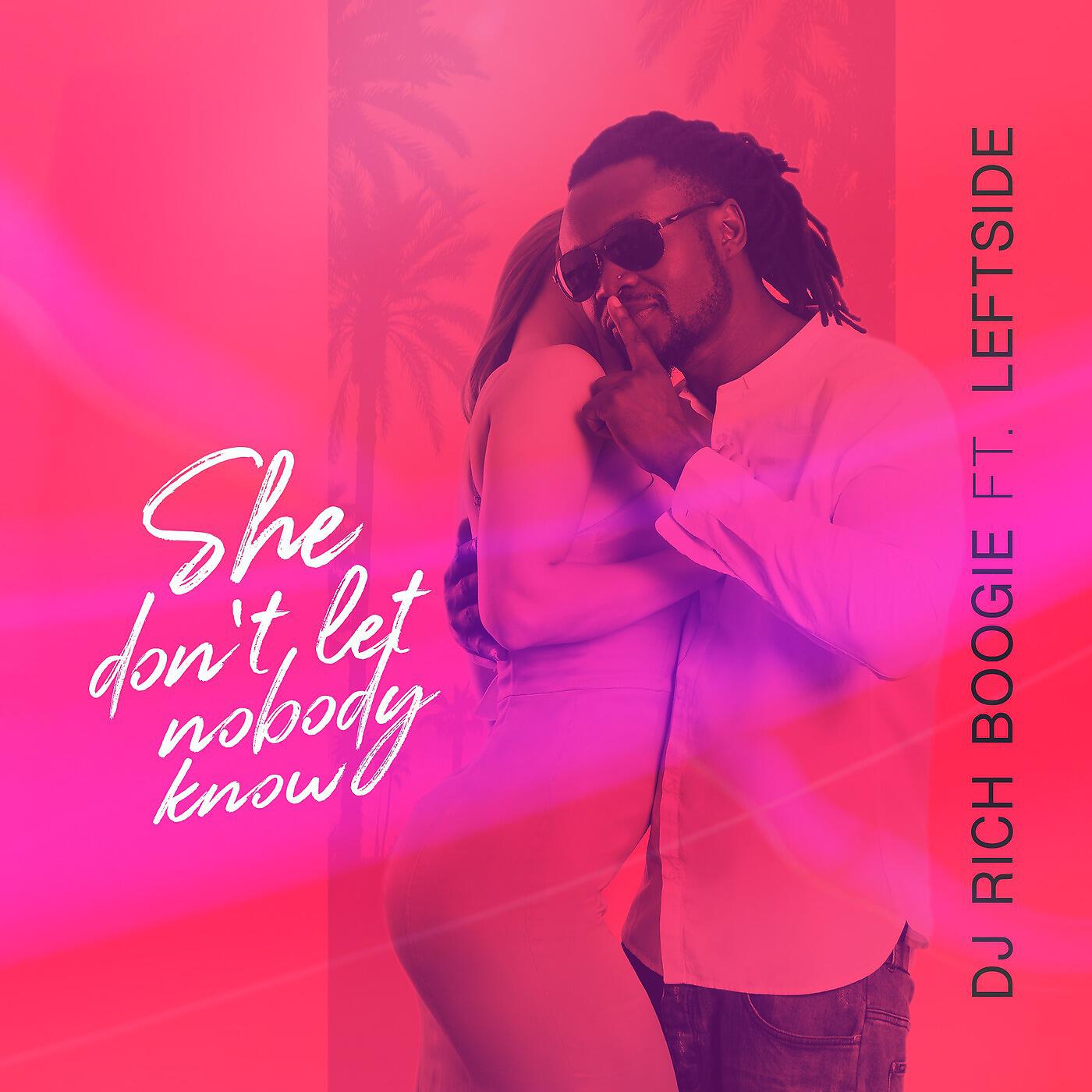 Релиз She Don't Let Nobody Know (feat. Leftside)