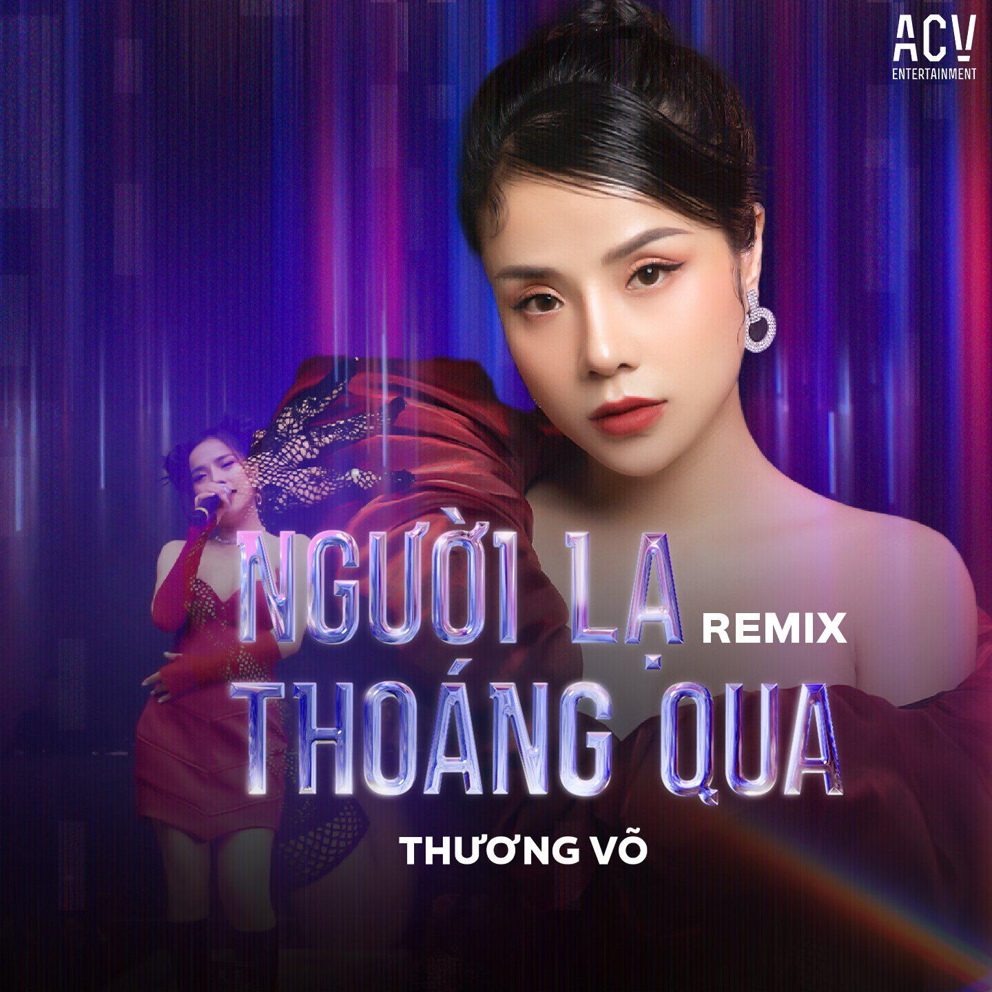 Релиз Người Lạ Thoáng Qua (Remix)