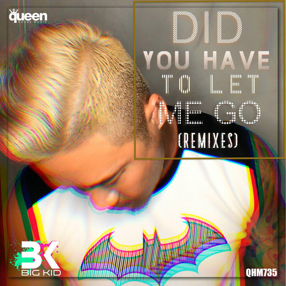 Релиз Did You Have to Let Me Go (Remixes)