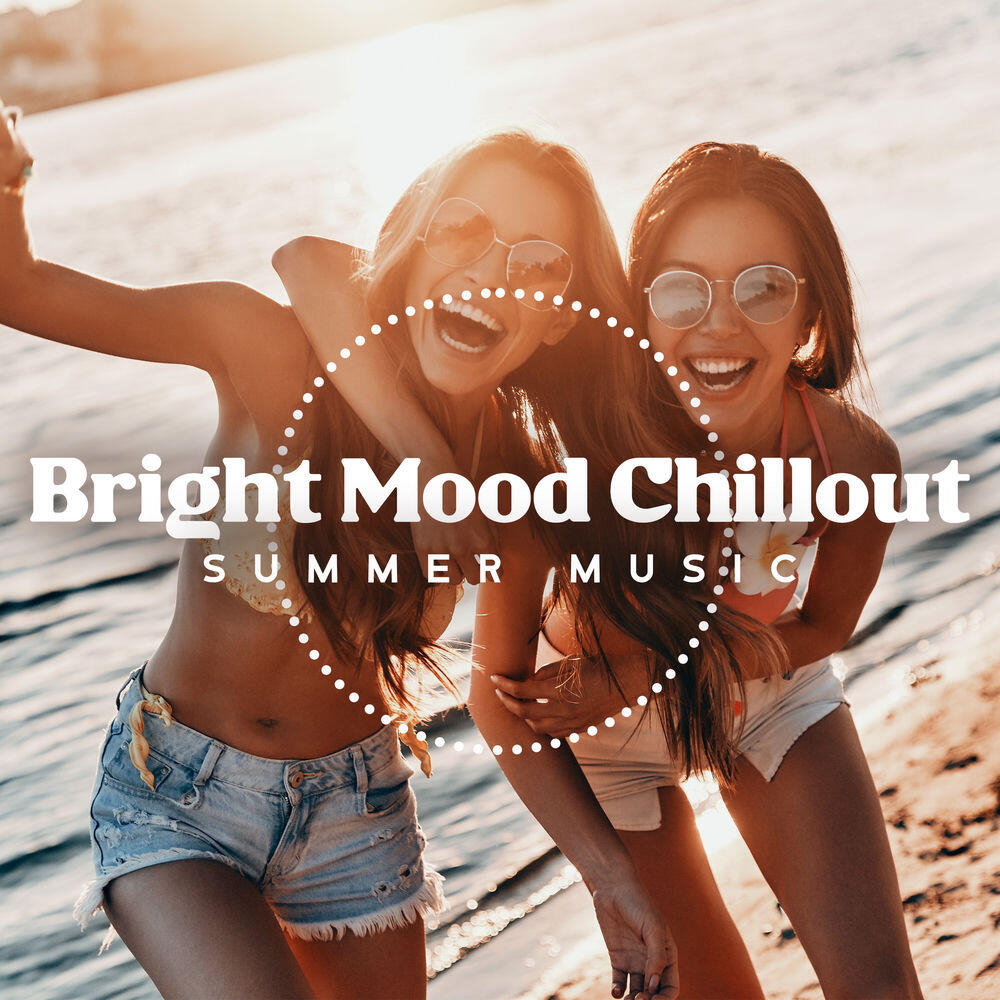 Релиз Bright Mood Chillout: Summer Time Relaxing Music, Uplifting Sounds, Beach Bar Background