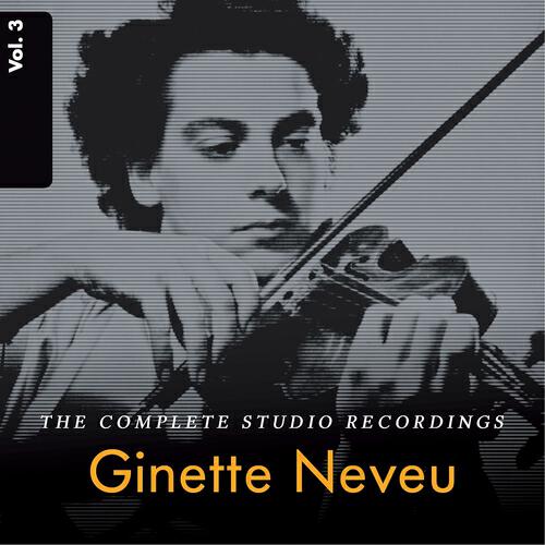 Релиз Ginette Neveu: The Complete Studio Recordings, Vol. 3
