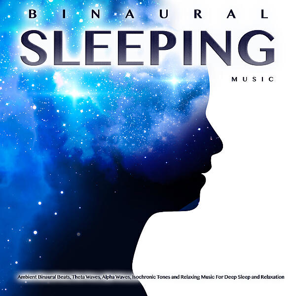 Релиз Binaural Sleeping Music: Ambient Binaural Beats, Theta Waves, Alpha Waves, Isochronic Tones and Relaxing Music For Deep Sleep and Relaxation